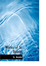 Works of St. Anselm (Large Print Edition)