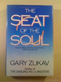 The Seat of the Soul: Inspiring Vision of Humanity's Spiritual Destiny