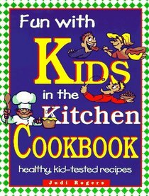 Fun With Kids in the Kitchen Cookbook: Healthy, Kid-Tested Recipes