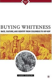 Buying Whiteness:  Race, Culture, and Identity from Columbus to Hip-hop