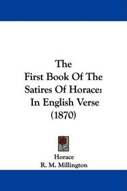 The First Book Of The Satires Of Horace: In English Verse (1870)