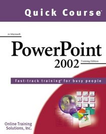 Quick Course in Microsoft Powerpoint 2002: Fast-Track Training Books for Busy People