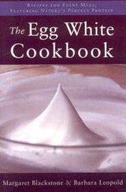 The Egg White Cookbook: 75 Recipes for Nature's Perfect Food