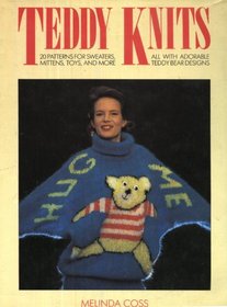 Teddy Knits: 20 Fabulous Designs for Sweaters, Mittens, Toys and More