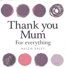 Thank You Mum For Everything (Helen Exley Giftbooks)
