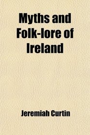 Myths and Folk-lore of Ireland