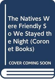 The Natives Were Friendly So We Stayed the Night (Coronet Books)
