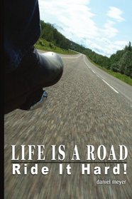 Life Is a Road, Ride It Hard!