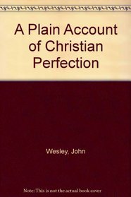 A PLAIN ACCOUNT OF CHRISTIAN PERFECTION