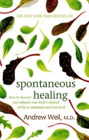 Spontaneous Healing: How to Discover and Enhance Your Body's Natural Ability to Maintain and Heal Itself