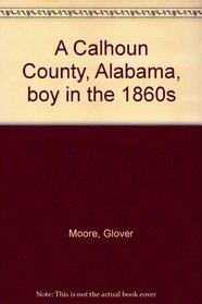 A Calhoun County, Alabama, boy in the 1860's