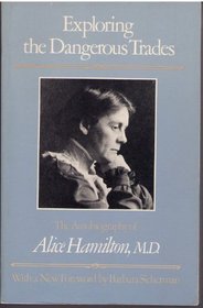 Exploring the Dangerous Trades: The Autobiography of Alice Hamilton, M.D.