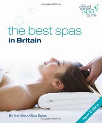 The Good Spa Guide 2010: The Best Spas in Britain