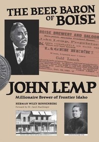 The Beer Baron of Boise: The Life of John Lemp, Idaho's Millionaire Frontier Brewer