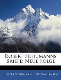 Robert Schumanns Briefe: Neue Folge (German Edition)