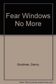 Fear Windows No More/What You Need to Know, When You Don't Know What to Do