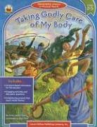 Taking Godly Care of My Body: Stewardship Lessons in Physical Health (Stewardship Lessons, Grades 2-5)