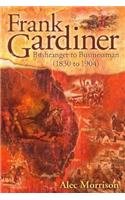 Frank Gardiner: Bushranger to Businessman (1830 to 1904