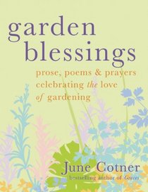Garden Blessings: Prose, Poems and Prayers Celebrating the Love of Gardening