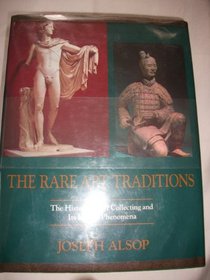 The Rare Art Traditions: The History of Art Collecting and Its Linked Phenomena Wherever These Have Appeared (Bollingen series)