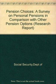 Pension Choices: A Survey on Personal Pensions in Comparison with Other Pension Options (Department of Social Security Research Report)
