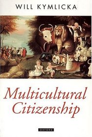 Multicultural Citizenship: A Liberal Theory of Minority Rights (Oxford Political Theory)