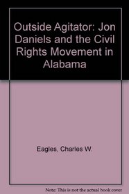 Outside Agitator: Jon Daniels and the Civil Rights Movement in Alabama