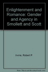 Enlightenment and Romance: Gender and Agency in Smollett and Scott