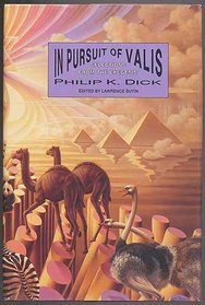 In Pursuit of Valis: Selections from the Exegesis