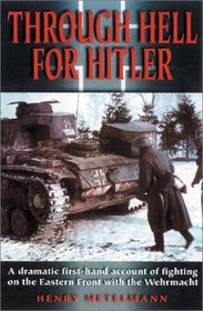 Through Hell for Hitler: A Dramatic First-Hand Account of Fighting With the Wehrmacht