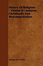 History Of Religions - Volume II - Judaism, Christianity And Mohammedanism