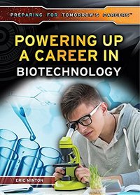 Powering Up a Career in Biotechnology (Preparing for Tomorrow's Careers)
