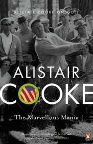 THE MARVELLOUS MANIA: ALISTAIR COOKE ON GOLF