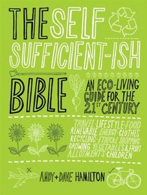 The Self Sufficient-ish Bible: An Eco-living Guide for the 21st Century