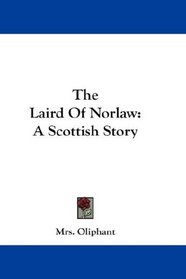 The Laird Of Norlaw: A Scottish Story
