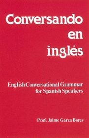 Conversando En Ingles : English Conversational Grammar for Spanish Speakers