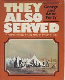 They also served: A pictorial anthology of camp followers through the ages