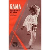 Kama: Karate Weapon of Self-Defense (Weapons Series)