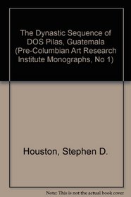 The Dynastic Sequence of DOS Pilas, Guatemala (Pre-Columbian Art Research Institute Monographs, No 1)