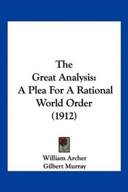 The Great Analysis: A Plea For A Rational World Order (1912)