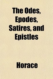 The Odes, Epodes, Satires, and Epistles