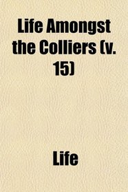 Life Amongst the Colliers (v. 15)