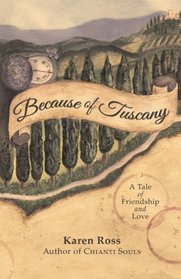 Because of Tuscany: A Tale of Friendship & Love