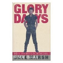 Glory Days: The Bruce Springsteen Story (Marsh, Dave. Bruce Springsteen Story, V. 2.)