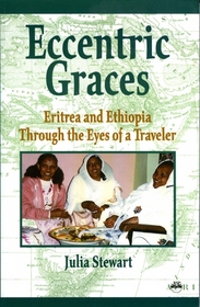 Eccentric Graces: Eritrea and Ethiopia Through the Eyes of a Traveler