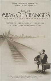 Into the Arms of Strangers : Stories of the Kindertransport