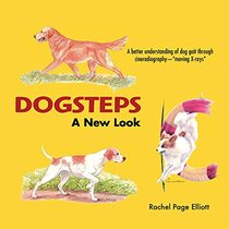 Dogsteps: A New Look, 3rd Edition (CompanionHouse Books) Definitive Manual to Canine Movement, Dog Anatomy, and Natural Gaits of Purebred Dogs; for Breeders, Judges, and Anyone Wanting to Show Dogs