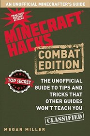 Minecraft Hacks: Combat Edition: The Unofficial Guide to Tips and Tricks That Other Guides Won't Teach You