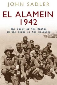 EL ALAMEIN 1942: The Story of the Battle in the Words of the Soldiers
