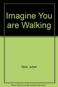 Imagine You Are Walking